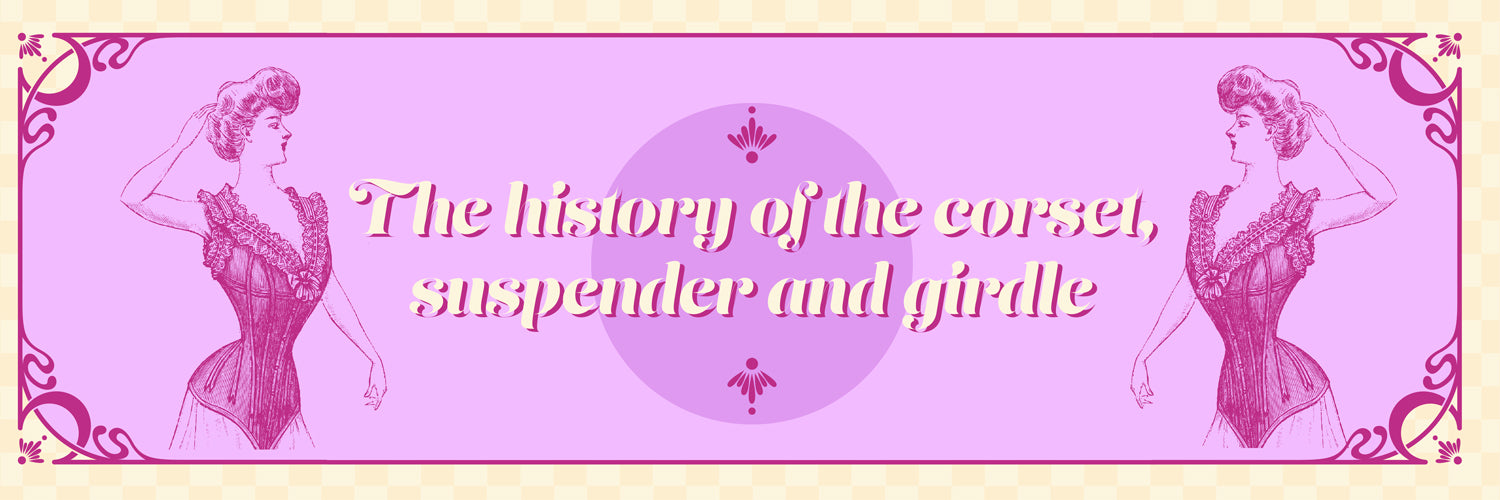 The History Of The Corset, Suspender and Girdle Playful Promises The History Of The Corset, Suspender and Girdle Playful Promises
