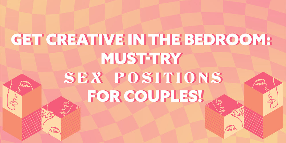 Get Creative in the Bedroom: Must-Try Sex Positions for Couples!